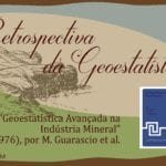 Retrospectiva da geoestatística, resenha de livro Advanced Geostatistics in the Mining Industry, M. Guarascio, M. David, C. Huijbregts