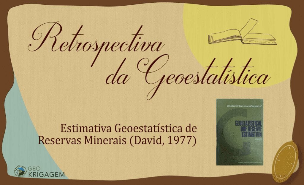Banner Geokrigagem Retrospectiva da Geoestatística: Estimativa Geoestatística de reservas Minerais (M. David, 1977) - resenha, livro, Geostatistical Ore Reserve Estimation