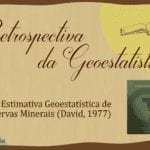 Banner Geokrigagem Retrospectiva da Geoestatística: Estimativa Geoestatística de reservas Minerais (M. David, 1977) - resenha, livro, Geostatistical Ore Reserve Estimation