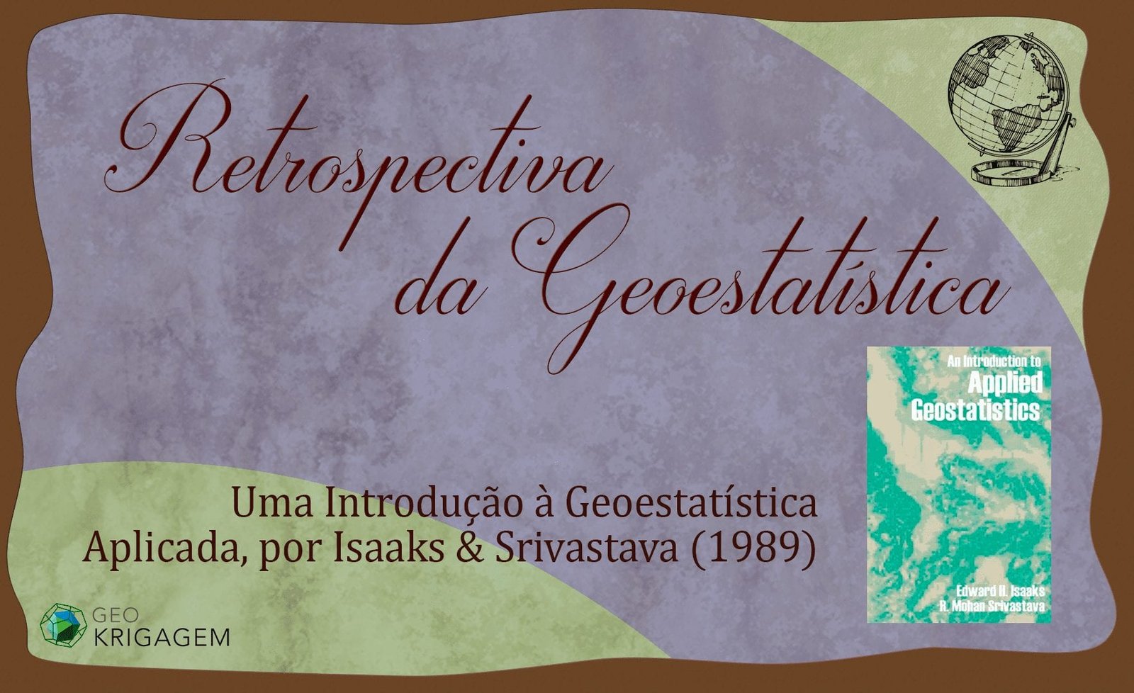 Retrospectiva da Geoestatística: Uma Introdução à Geoestatística Aplicada, por Isaaks & Srivastava (1989) - Banner Geokrigagem