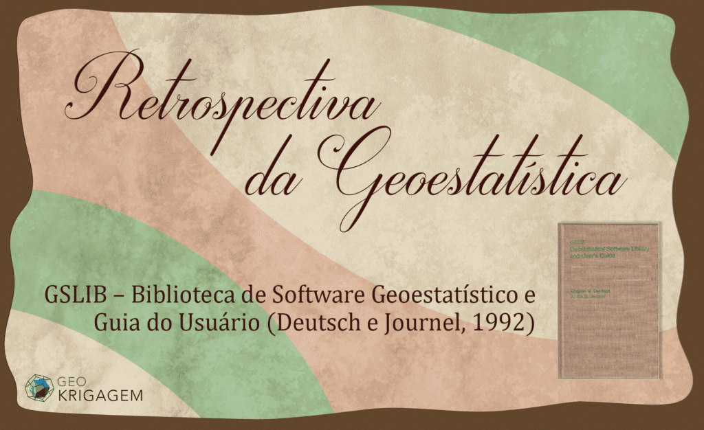 GSLIB – Biblioteca de Software Geoestatístico e Guia do Usuário (Deutsch e Journel, 1992) Original: "GSLIB: Geostatistical Software Library and User's Guide".