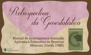 Retrospectiva da Geoestatística IX - David: David, M. 1988. Handbook of Applied Advanced Geostatistical Ore Reserve Estimation. Amsterdam, Oxford, New York, Tokyo, Elsevier.